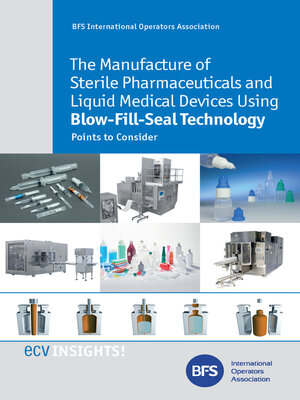 cover image of The Manufacture of Sterile Pharmaceuticals and Liquid Medical Devices Using Blow-Fill-Seal Technology